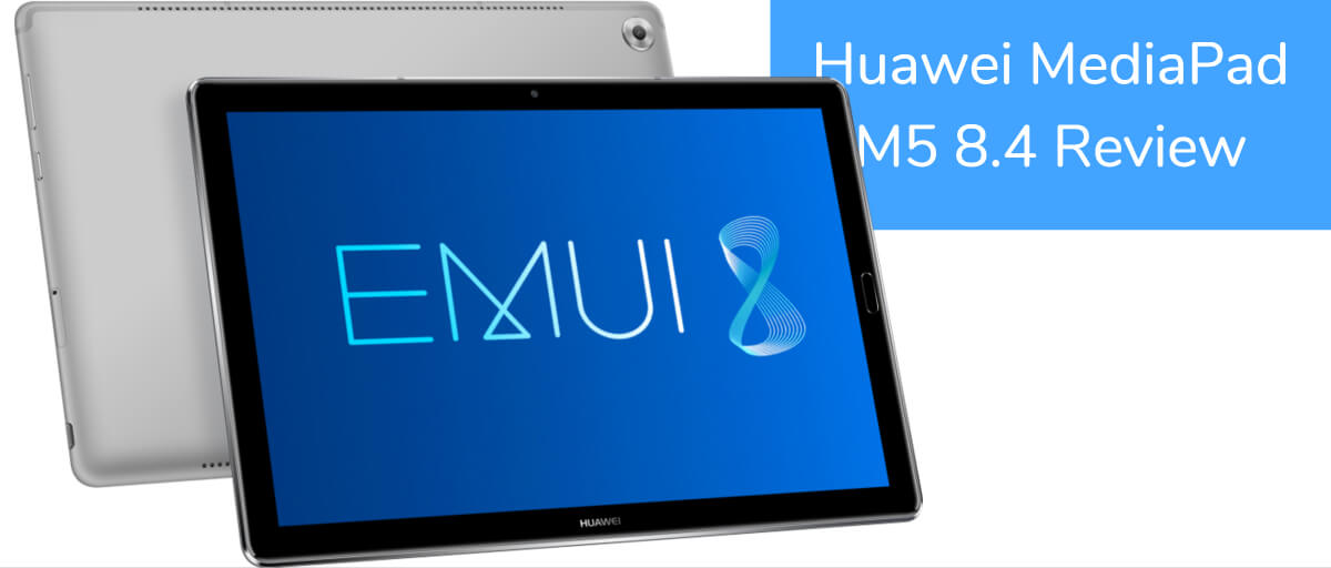 Huawei MediaPad M5 8.4 Review (Updated 2021)