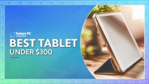 best tablet under 300